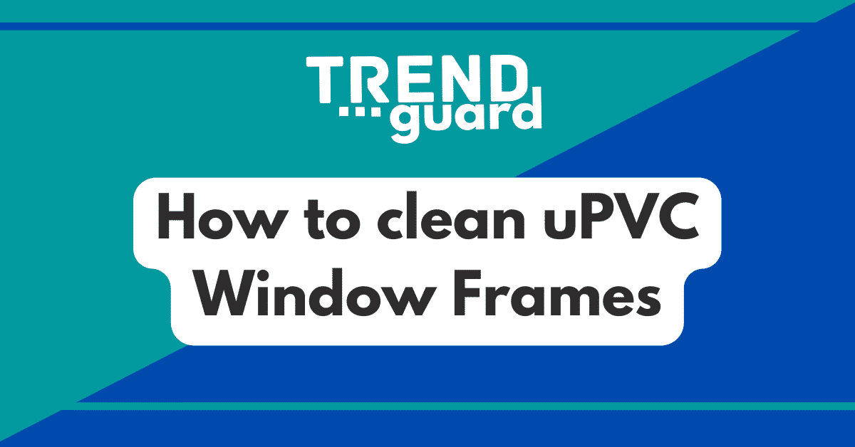 How to clean uPVC Window frames