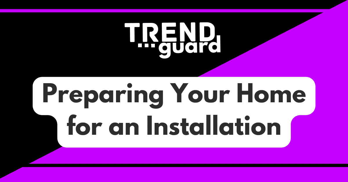 Preparing Your Home for an Installation