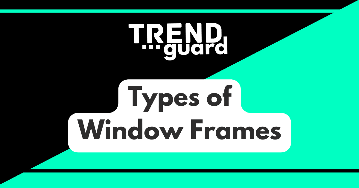 Types of Window Frames